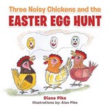 Three Noisy Chickens and the Easter Egg Hunt - Diane Pike - 9781504990486