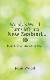 Woody's World Turns Left Into New Zealand... - WOOD,  John - 9781504990547