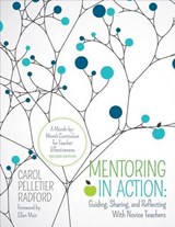 Mentoring in Action: Guiding, Sharing, and Reflecting With Novice Teachers - Carol Pelletier Radford - 9781506345116