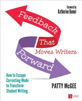 Feedback That Moves Writers Forward: How to Escape Correcting Mode to Transform Student Writing - McGee - 9781506349923