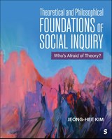 Theoretical and Philosophical Foundations of Social Inquiry - Jeong-Hee Kim - 9781506363349