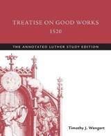 Treatise on Good Works, 1520 - Martin Luther - 9781506413532