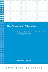 The Augustinian Alternative - Benjamin J. Wood - 9781506432618