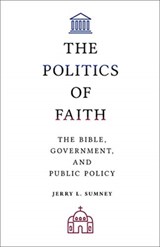 The Politics of Faith - SUMNEY,  Jerry L. - 9781506466996