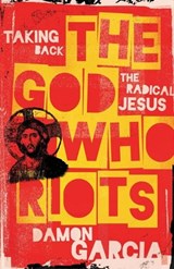 The God Who Riots - Damon Garcia - 9781506480374