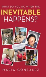 What Do You Do When the Inevitable Happens? - Maria Gonzalez - 9781506533452