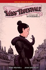 Miss Truesdale and the Fall of Hyperborea - Mike Mignola ; Jesse Lonergan ; Clem Robins - 9781506738178