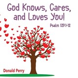 God Knows, Cares, and Loves YOU! - Donald Perry - 9781506911267