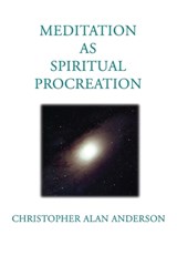 Meditation as Spiritual Procreation - Christopher Alan Anderson - 9781506914619