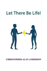 Let There Be Life! - Christohpher Alan Anderson - 9781506915371