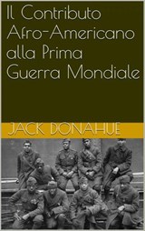 Il Contributo Afro-Americano alla Prima Guerra Mondiale - Jack Donahue - 9781507132968