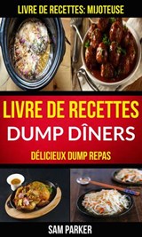 Livre de recettes Dump Dîners : Délicieux Dump repas (Livre de recettes: Mijoteuse) - Sam Parker - 9781507185353