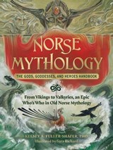 Norse Mythology: The Gods, Goddesses, and Heroes Handbook - Kelsey A. Fuller-Shafer, PhD - 9781507220535
