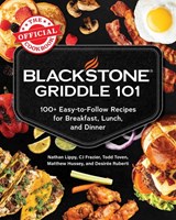 Blackstone Griddle 101: The Official Cookbook - Nathan Lippy ; CJ Frazier ; Todd Toven ; Matthew Hussey - 9781507226513