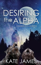 Desiring the Alpha - Kate James - 9781509237388