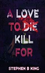 A Love to Die Kill For - Stephen B. King - 9781509260393
