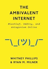 The Ambivalent Internet - Whitney Phillips ; Ryan M. Milner - 9781509501267