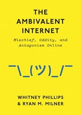 The Ambivalent Internet - Whitney Phillips ; Ryan M. Milner - 9781509501304