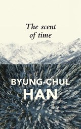 The Scent of Time - Byung-Chul (Berlin University of the Arts Han - 9781509516049