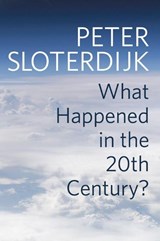 What Happened in the Twentieth Century? - Peter (Karlsruhe School of Design) Sloterdijk - 9781509518371