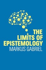 The Limits of Epistemology - Markus Gabriel - 9781509525676