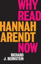 Why Read Hannah Arendt Now? - Richard J. Bernstein - 9781509528592