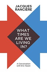 What Times Are We Living In? - Jacques Ranciere - 9781509536993