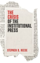 The Crisis of the Institutional Press - Stephen D. Reese - 9781509538041
