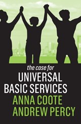 The Case for Universal Basic Services - Anna Coote ; Andrew Percy - 9781509539833