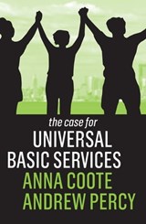 The Case for Universal Basic Services - Anna Coote ; Andrew Percy - 9781509539840