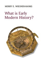 What is Early Modern History? - Merry E. (University of Wisconsin-Milwaukee) Wiesner-Hanks - 9781509540563