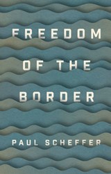 Freedom of the Border - Paul (University of Amsterdam) Scheffer - 9781509540914