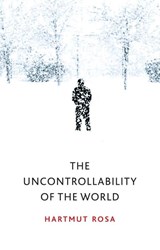 The Uncontrollability of the World - Hartmut Rosa&, James Wagner (translation) - 9781509543168