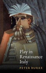 Play in Renaissance Italy - PETER (EMMANUEL COLLEGE,  Cambridge) Burke - 9781509543427
