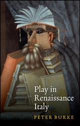 Play in Renaissance Italy - PETER (EMMANUEL COLLEGE,  Cambridge) Burke - 9781509543434