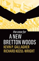 The Case for a New Bretton Woods - Kevin P. Gallagher ; Richard Kozul-Wright - 9781509546558