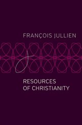 Resources of Christianity - Francois (Universit Paris-Diderot) Jullien - 9781509546954