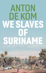 We Slaves of Suriname - Anton de Kom - 9781509549023