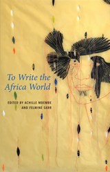 To Write the Africa World - Achille Mbembe ; Felwine Sarr - 9781509551064