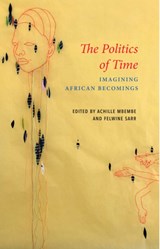 The Politics of Time - Achille Mbembe ; Felwine Sarr - 9781509551095