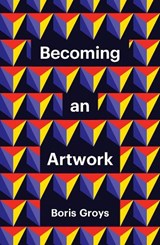 Becoming an Artwork - Boris Groys - 9781509551972