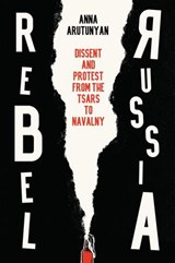 Rebel Russia - Anna Arutunyan - 9781509552306