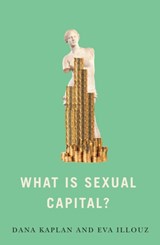 What is Sexual Capital? - Dana Kaplan ; Eva (The Hebrew University of Jersalem) Illouz - 9781509552313