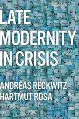 Late Modernity in Crisis - Andreas (Humboldt University Reckwitz ; Hartmut (Friedrich Schiller University Jena Rosa - 9781509556298