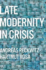 Late Modernity in Crisis - Andreas (Humboldt University Reckwitz ; Hartmut (Friedrich Schiller University Jena Rosa - 9781509556304