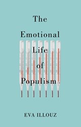 The Emotional Life of Populism - Eva (The Hebrew University of Jersalem) Illouz - 9781509558193