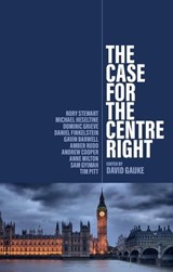 The Case for the Centre Right - Rory Stewart ; Michael Heseltine ; Dominic Grieve ; Daniel Finkelstein ; Gavin Barwell ; Amber Rudd ; Andrew Cooper ; Anne Milton ; Sam Gyimah ; Tim Pitt - 9781509560837