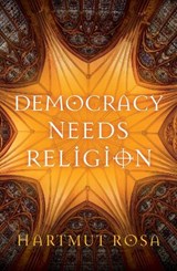 Democracy Needs Religion - Hartmut (Friedrich Schiller University Jena Rosa - 9781509561223
