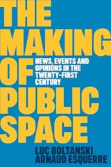 The Making of Public Space - Luc (Ecole des hautes etudes en sciences sociales Boltanski ; Arnaud Esquerre - 9781509562787