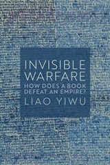 Invisible Warfare - Liao Yiwu - 9781509562954